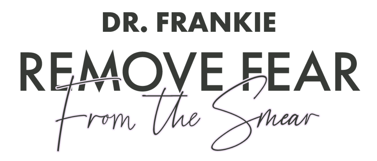 Dr Frankie remove fear from the smear